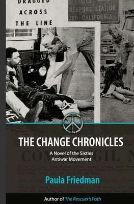 The Change Chronicles: A Novel of the Sixties Antiwar Movement by Friedman, Paula
