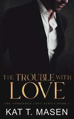 The Trouble With Love by T. Masen, Kat