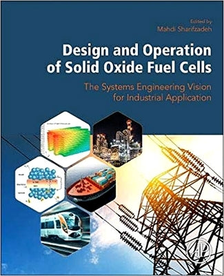 Design and Operation of Solid Oxide Fuel Cells: The Systems Engineering Vision for Industrial Application by Sharifzadeh, Mahdi