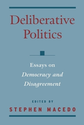 Deliberative Politics: Essays on Democracy and Disagreement by Macedo, Stephen