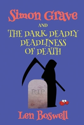 Simon Grave and the Dark Deadly Deadliness of Death by Boswell, Len