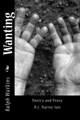 Wanting: Poetry & Prose by Watkins, Ralph