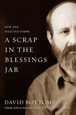 A Scrap in the Blessings Jar: New and Selected Poems by Bottoms, David