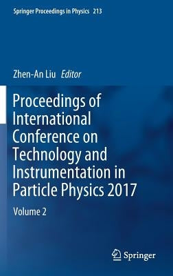 Proceedings of International Conference on Technology and Instrumentation in Particle Physics 2017: Volume 2 by Liu, Zhen-An