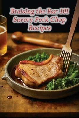 Braising the Bar: 101 Savory Pork Chop Recipes by Eguc, Burger Bungalow