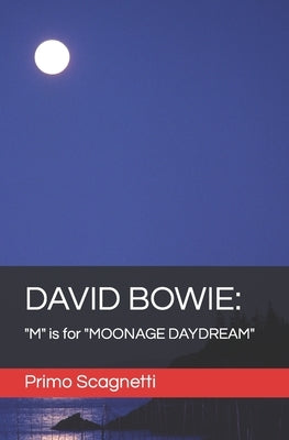 David Bowie: "M" is for "MOONAGE DAYDREAM" by Scagnetti, Primo
