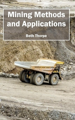Mining Methods and Applications by Thorpe, Beth