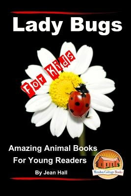 Lady Bugs - For Kids - Amazing Animal Books for Young Readers by Davidson, John