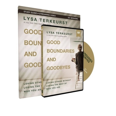Good Boundaries and Goodbyes Study Guide with DVD: Loving Others Without Losing the Best of Who You Are by TerKeurst, Lysa