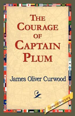 The Courage of Captain Plum by Curwood, James Oliver