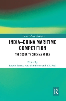 India-China Maritime Competition: The Security Dilemma at Sea by Basrur, Rajesh