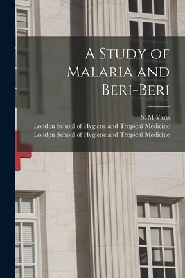 A Study of Malaria and Beri-beri [electronic Resource] by Varis, S. M.