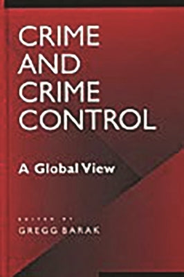 Crime and Crime Control: A Global View by Barak, Gregg