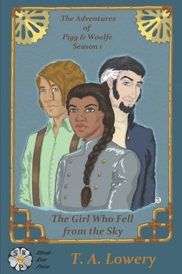 The Girl Who Fell from the Sky: The Adventures of Pigg & Woolfe: Season One by Lowery, T. a.