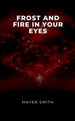 Frost and Fire in Your Eyes by Smith, Mayer