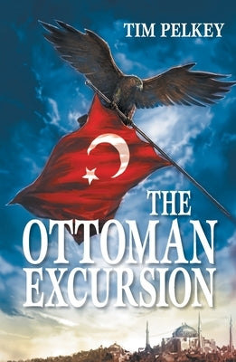 The Ottoman Excursion (Revised Edition) by Pelkey, Tim