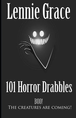 101 Horror Drabbles: A collection of 100 Word Horror Stories by Grace, Lennie