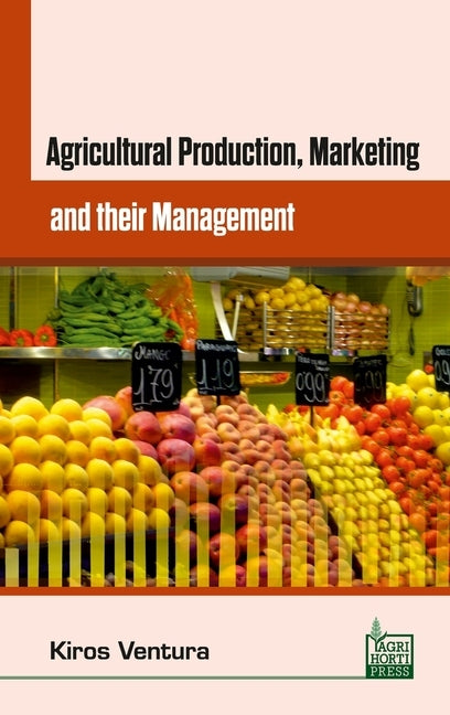 Agricultural Production Marketing and their Management by Ventura, Kiros