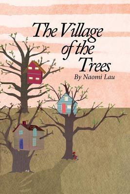 The Village of the Trees by Lau, Naomi