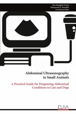 Abdominal Ultrasonography in Small Animals: A Practical Guide for Diagnosing Abdominal Conditions in Cats and Dogs by Tazerji, Sina Salajegheh