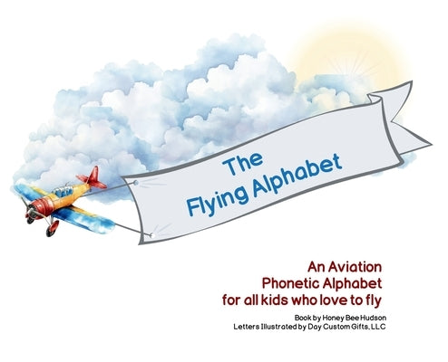 The Flying Alphabet: An Aviation Phonetic Alphabet for all kids who love to fly by Hudson, Honey Bee