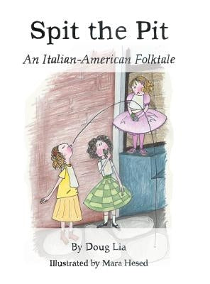 Spit the Pit: An Italian-American Folktale by Lia, Doug