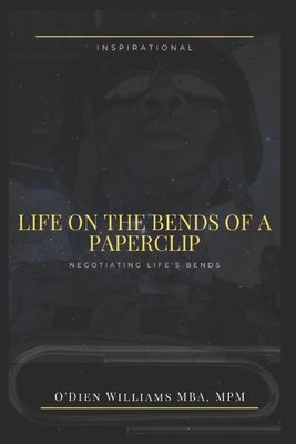 Life on. The bends of a paperclip.: Negotiating life's bends. by Williams Mba, Mpm Cpvas