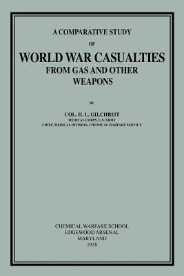 Comparative Study of World War Casualties from Gas and Other Weapons by Gilchrist, H. L.