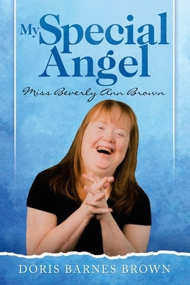My Special Angel: Miss Beverly Ann Brown by Brown, Doris Barnes