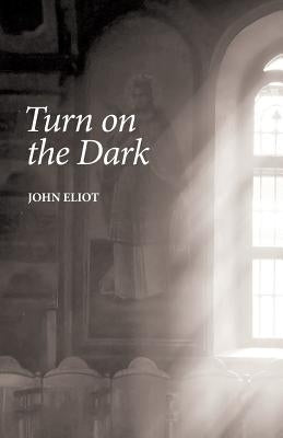 Turn on the Dark by Eliot, John
