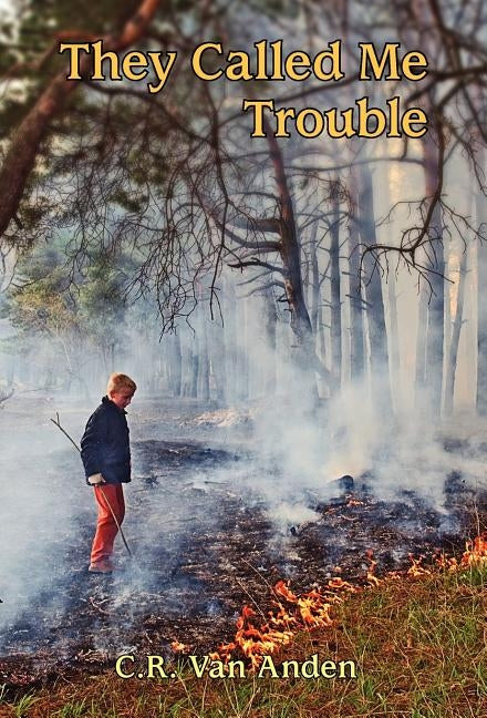 They Called Me Trouble by Van Anden, C. R.