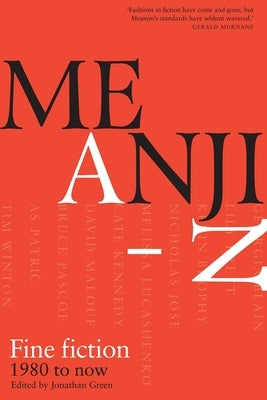 Meanjin A-Z: Fine Fiction 1980 to Now by Meanjin Quarterly
