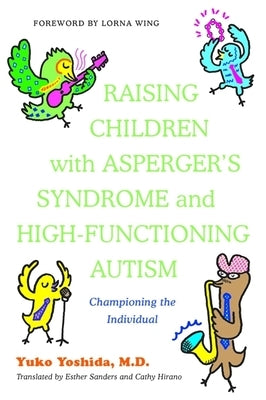 Raising Children with Asperger's Syndrome and High-Functioning Autism: Championing the Individual by Yoshida, Yuko