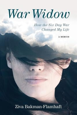 War Widow: How the Six Day War Changed My Life A Memoir by Bakman-Flamhaft, Ziva
