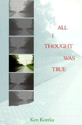 All I Thought Was True by Kottka, Kenneth