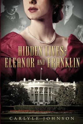 Hidden Lives: Eleanor and Franklin by Johnson, Carlyle