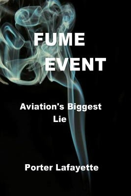 FUME EVENT Aviation's Biggest Lie by Lafayette, Porter