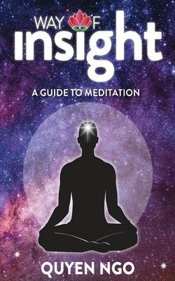 Way Of Insight: A Guide to Meditation by Ngo, Quyen