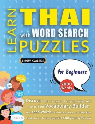 LEARN THAI WITH WORD SEARCH PUZZLES FOR BEGINNERS - Discover How to Improve Foreign Language Skills with a Fun Vocabulary Builder. Find 2000 Words to by Lingua Classics