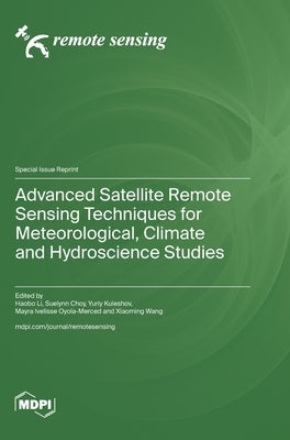 Advanced Satellite Remote Sensing Techniques for Meteorological, Climate and Hydroscience Studies by Li, Haobo