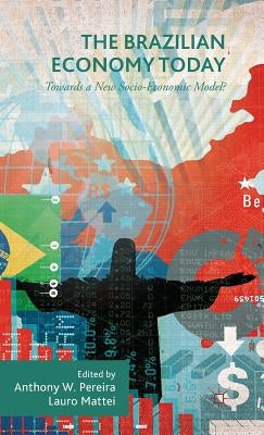 The Brazilian Economy Today: Towards a New Socio-Economic Model? by Pereira, Anthony