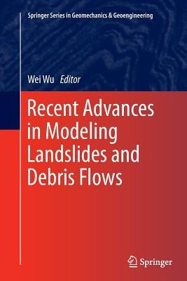 Recent Advances in Modeling Landslides and Debris Flows by Wu, Wei