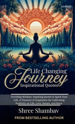 Life Changing Journey: Inspirational Quotes Series - II by Shambav, Shree