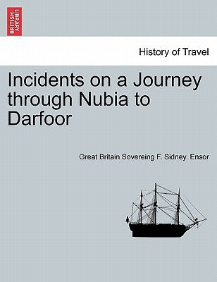 Incidents on a Journey Through Nubia to Darfoor by Ensor, Great Britain Sovereing F. Sidney