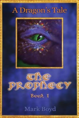 A Dragon's Tale - The Prophecy - Book 1 by Boyd, Mark