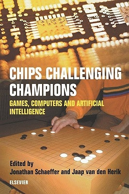 Chips Challenging Champions: Games, Computers and Artificial Intelligence by Schaeffer, Jonathan