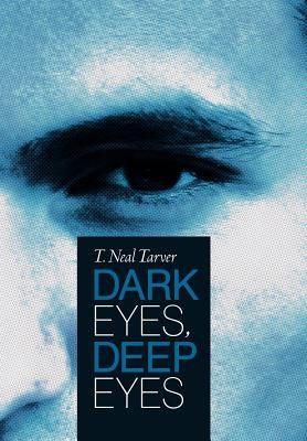Dark Eyes, Deep Eyes by Tarver, T. Neal