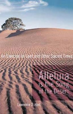 Alleluia is the Song of the Desert: An Exercise for Lent and other Sacred Times by Hart, Lawerence D.