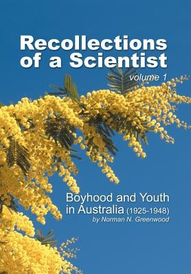 Recollections of a Scientist: Boyhood and Youth in Australia (Volume 1) by Greenwood, Norman N.