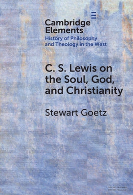 C. S. Lewis on the Soul, God, and Christianity by Goetz, Stewart